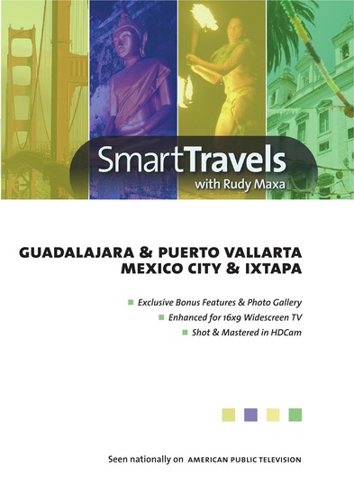 Smart Travels Pacific Rim with Rudy Maxa: Guadalajara & Puerto Vallarta / Mexico City & Ixtapa