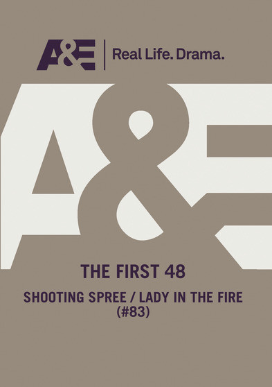 A&E  --  The First 48:  Shooting Spree/ Lady In The Fire (#83)