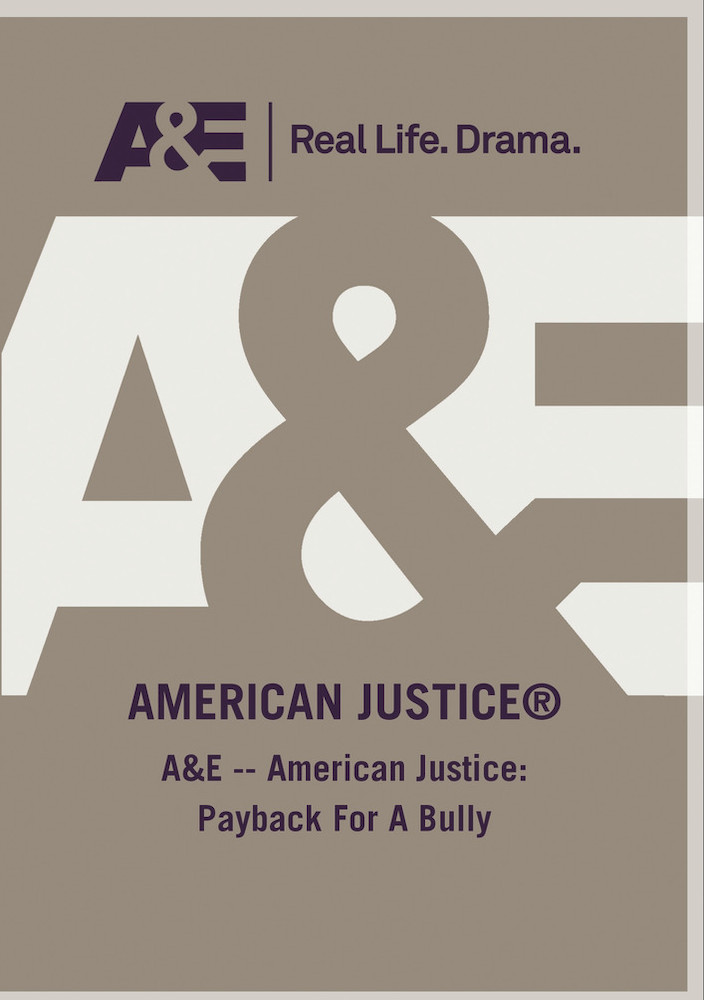 A&E -- American Justice: Payback For A Bully
