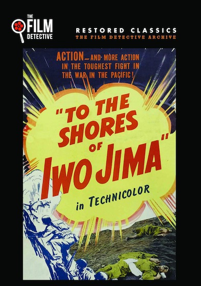 To the Shores of Iwo Jima (The Film Detective Restored Version)